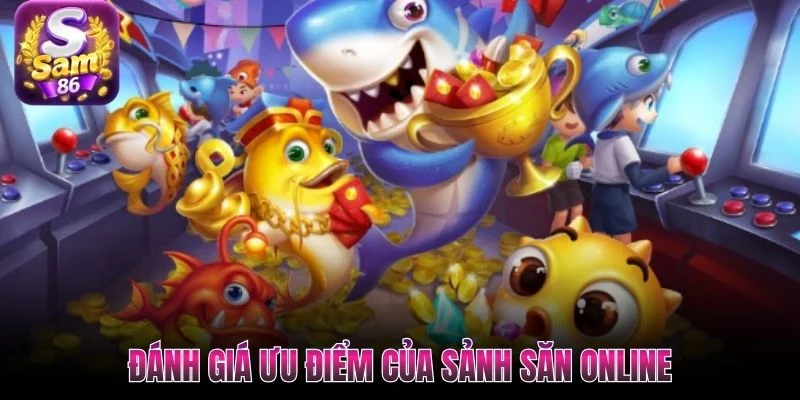 Đánh giá ưu điểm của sảnh săn online Đánh giá ưu điểm của sảnh săn online