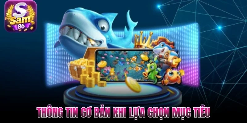Thông tin cơ bản khi lựa chọn mục tiêu Thông tin cơ bản khi lựa chọn mục tiêu